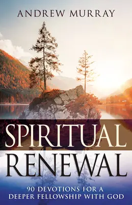 Renouveau spirituel : 90 dévotions pour une communion plus profonde avec Dieu - Spiritual Renewal: 90 Devotions for a Deeper Fellowship with God