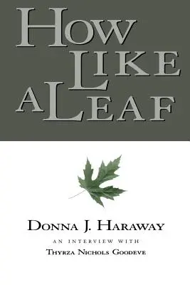 Comme une feuille : Un entretien avec Donna Haraway - How Like a Leaf: An Interview with Donna Haraway