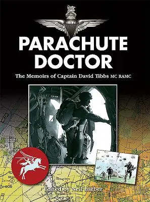 Le docteur parachutiste : Les mémoires du capitaine David Tibbs, MC Ramc - Parachute Doctor: The Memoirs of Captain David Tibbs, MC Ramc