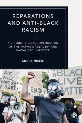 Réparations et racisme anti-noir : Une exploration criminologique des méfaits de l'esclavage et de l'injustice raciale - Reparations and Anti-Black Racism: A Criminological Exploration of the Harms of Slavery and Racialized Injustice
