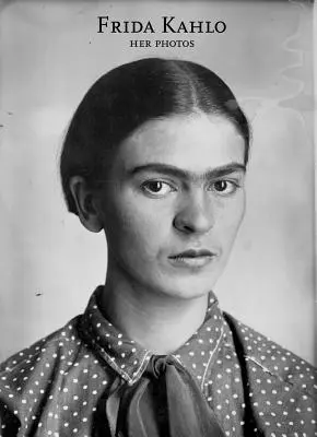 Frida Kahlo : Ses photos - Frida Kahlo: Her Photos