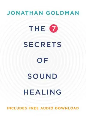 Les 7 secrets de la guérison par le son - The 7 Secrets of Sound Healing