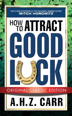 Comment attirer la chance (édition classique originale) - How to Attract Good Luck (Original Classic Edition)