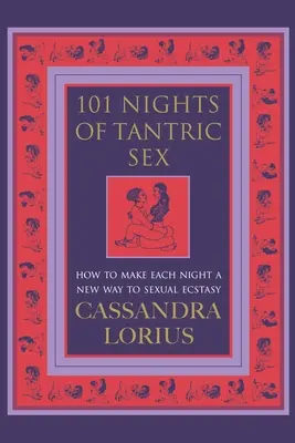 101 nuits de sexe tantrique - Comment faire de chaque nuit un nouveau chemin vers l'extase sexuelle - 101 Nights of Tantric Sex - How to Make Each Night a New Way to Sexual Ecstasy