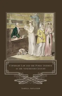 Le droit d'auteur et l'intérêt public au XIXe siècle - Copyright Law and the Public Interest in the Nineteenth Century