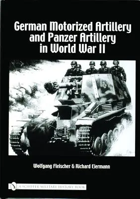 L'artillerie motorisée et l'artillerie de panzers allemandes pendant la Seconde Guerre mondiale - German Motorized Artillery and Panzer Artillery in World War II