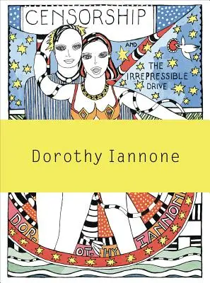 Dorothy Iannone : La censure et l'irrépressible élan vers l'amour et la divinité - Dorothy Iannone: Censorship and the Irrepressible Drive Toward Love and Divinity