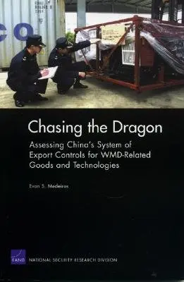 À la poursuite du dragon : Évaluation du système chinois de contrôle des exportations de biens et de technologies liés aux ADM - Chasing the Dragon: Assessing China's System of Export Controls for WMD-Related Goods and Technologies