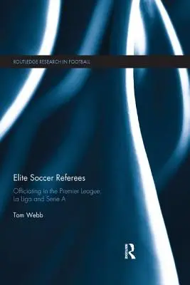 Arbitres de football d'élite : L'arbitrage en Premier League, La Liga et Serie a - Elite Soccer Referees: Officiating in the Premier League, La Liga and Serie a