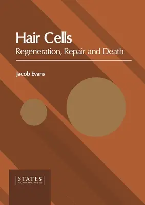 Les cellules ciliées : Régénération, réparation et mort - Hair Cells: Regeneration, Repair and Death
