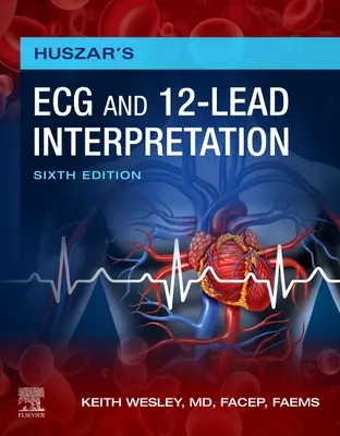 Huszar's ECG and 12-Lead Interpretation (Interprétation de l'ECG et des 12 dérivations) - Huszar's ECG and 12-Lead Interpretation