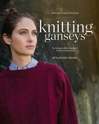 Knitting Ganseys, Revised and Updated : Techniques et patrons pour les pulls traditionnels - Knitting Ganseys, Revised and Updated: Techniques and Patterns for Traditional Sweaters