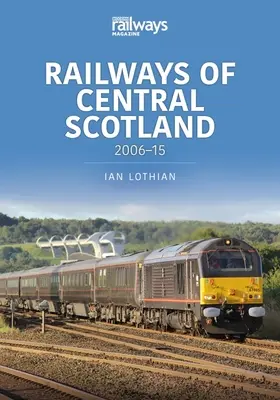 Chemins de fer du centre de l'Écosse : 2006-15 - Railways of Central Scotland: 2006-15