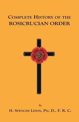 Histoire complète de l'Ordre des Rose-Croix - Complete History of the Rosicrucian Order