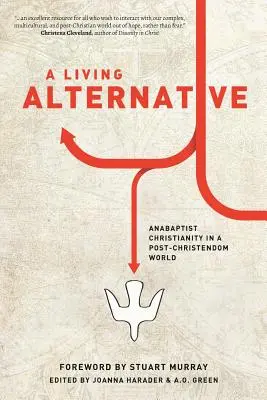 Une alternative vivante : Le christianisme anabaptiste dans un monde post-chrétien - A Living Alternative: Anabaptist Christianity in a Post-Christendom World