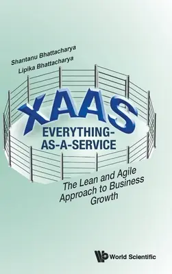 Xaas : Everything-As-A-Service - L'approche Lean et Agile de la croissance des entreprises - Xaas: Everything-As-A-Service - The Lean and Agile Approach to Business Growth