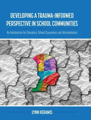 Développer une perspective éclairée par les traumatismes dans les communautés scolaires : Une introduction pour les éducateurs, les conseillers scolaires et les administrateurs - Developing a Trauma-Informed Perspective in School Communities: An Introduction for Educators, School Counselors, and Administrators