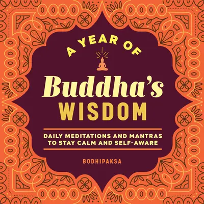 Une année de sagesse de Bouddha : Méditations quotidiennes et mantras pour rester calme et conscient de soi - A Year of Buddha's Wisdom: Daily Meditations and Mantras to Stay Calm and Self-Aware