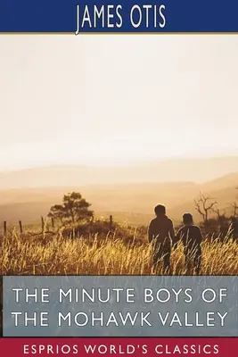 Les Minute Boys de la vallée de la Mohawk (Classiques Esprios) - The Minute Boys of the Mohawk Valley (Esprios Classics)