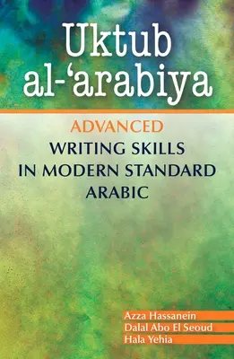 Uktub Al-'Arabiya : Techniques d'écriture avancées en arabe standard moderne - Uktub Al-'Arabiya: Advanced Writing Skills in Modern Standard Arabic