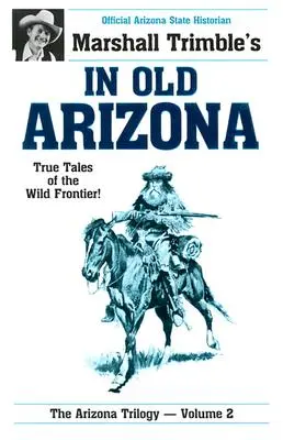 Dans le vieil Arizona : Histoires vraies de la frontière sauvage - In Old Arizona: True Tales of the Wild Frontier