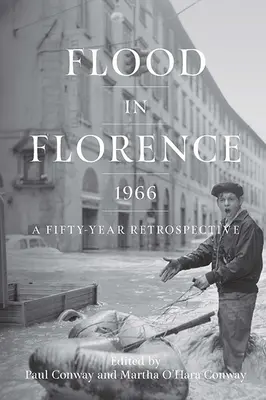 Inondations à Florence, 1966 : Une rétrospective de cinquante ans - Flood in Florence, 1966: A Fifty-Year Retrospective