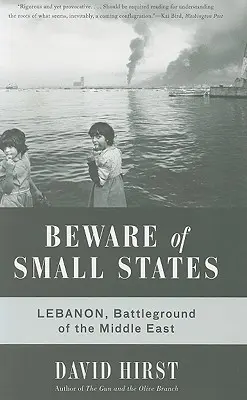 Méfiez-vous des petits Etats : Le Liban, champ de bataille du Moyen-Orient - Beware of Small States: Lebanon, Battleground of the Middle East