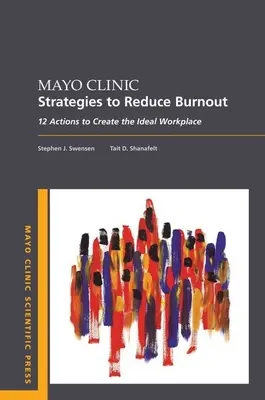 Stratégies de la clinique Mayo pour réduire l'épuisement professionnel : 12 actions pour créer un lieu de travail idéal - Mayo Clinic Strategies to Reduce Burnout: 12 Actions to Create the Ideal Workplace