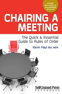 Présider une réunion : Le guide rapide et essentiel des règles de procédure - Chairing a Meeting: The Quick and Essential Guide to Rules of Order