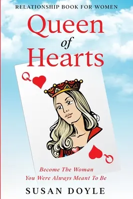 Livre de relations pour les femmes : La Reine des Coeurs - Devenez la femme que vous avez toujours voulu être - Relationship Book For Women: Queen of Hearts - Become The Woman You Were Always Meant To Be