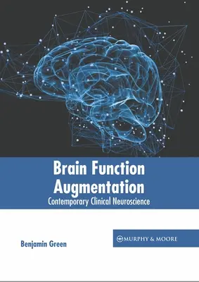 Augmentation des fonctions cérébrales : Neurosciences cliniques contemporaines - Brain Function Augmentation: Contemporary Clinical Neuroscience