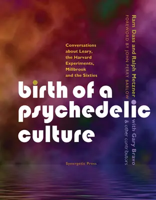 Naissance d'une culture psychédélique : Conversations sur Leary, les expériences de Harvard, Millbrook et les années soixante - Birth of a Psychedelic Culture: Conversations about Leary, the Harvard Experiments, Millbrook and the Sixties