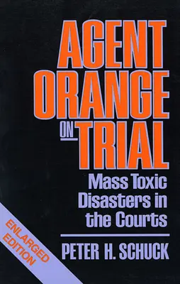 Le procès de l'agent orange : Les catastrophes toxiques de masse devant les tribunaux, édition augmentée - Agent Orange on Trial: Mass Toxic Disasters in the Courts, Enlarged Edition