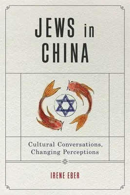 Les Juifs en Chine : Conversations culturelles, évolution des perceptions - Jews in China: Cultural Conversations, Changing Perceptions