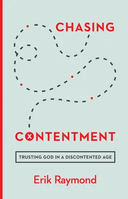 Chasing Contentment : La confiance en Dieu à une époque de mécontentement - Chasing Contentment: Trusting God in a Discontented Age