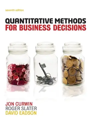 Méthodes quantitatives pour les décisions commerciales (Curwin Jon (University of Central England)) - Quantitative Methods for Business Decisions (Curwin Jon (University of Central England))