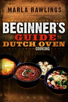 Le guide du débutant pour la cuisine au four hollandais - The Beginners Guide to Dutch Oven Cooking