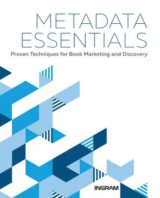 L'essentiel des métadonnées : Techniques éprouvées pour la commercialisation et la découverte de livres - Metadata Essentials: Proven Techniques for Book Marketing and Discovery