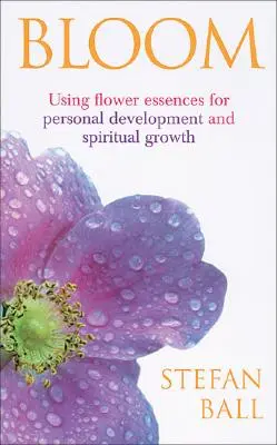 Bloom - Utiliser les essences de fleurs pour le développement personnel et spirituel - Bloom - Using flower essences for personal development and spiritual growth