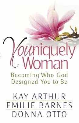 Youniquely Woman : Devenir celle que Dieu a conçue pour vous - Youniquely Woman: Becoming Who God Designed You to Be