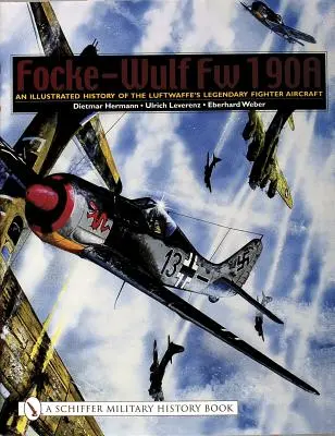 Focke-Wulf FW 190a : Histoire illustrée du légendaire avion de combat de la Luftwaffe - Focke-Wulf FW 190a: An Illustrated History of the Luftwaffe's Legendary Fighter Aircraft