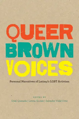 Queer Brown Voices : Récits personnels de l'activisme latino/O Lgbt - Queer Brown Voices: Personal Narratives of Latina/O Lgbt Activism
