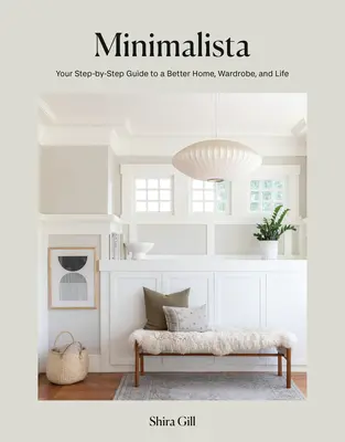 Minimalista : Votre guide pas à pas pour améliorer votre maison, votre garde-robe et votre vie - Minimalista: Your Step-By-Step Guide to a Better Home, Wardrobe, and Life