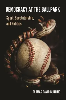 La démocratie au stade : Sport, spectacle et politique - Democracy at the Ballpark: Sport, Spectatorship, and Politics