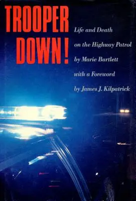 Trooper Down&nbsp;! La vie et la mort dans la patrouille routière - Trooper Down!: Life and Death on the Highway Patrol