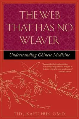 La toile qui n'a pas de tisserand : Comprendre la médecine chinoise - The Web That Has No Weaver: Understanding Chinese Medicine