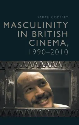 La masculinité dans le cinéma britannique, 1990-2010 - Masculinity in British Cinema, 1990-2010