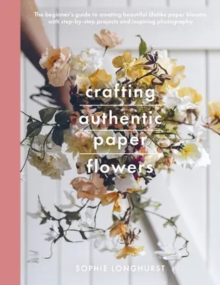 Créer d'authentiques fleurs en papier - Crafting Authentic Paper Flowers