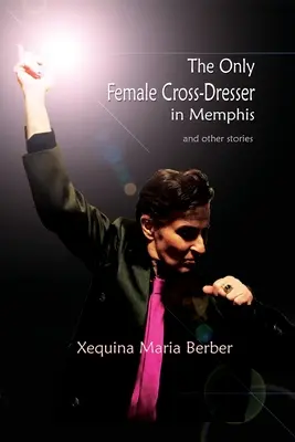 La seule femme travestie de Memphis : et autres histoires - The Only Female Cross-Dresser in Memphis: and Other Stories