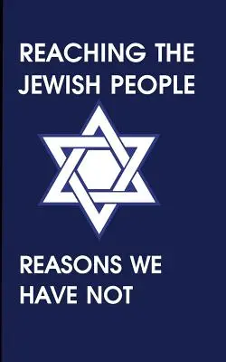 Atteindre le peuple juif : Les raisons pour lesquelles nous ne l'avons pas fait - Reaching the Jewish People: Reasons We Have Not